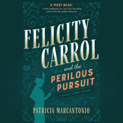 Felicity Carrol and the Perilous Pursuit - Felicity Carrol Mysteries, Book 1 (Unabridged) - Patricia Marcantonio