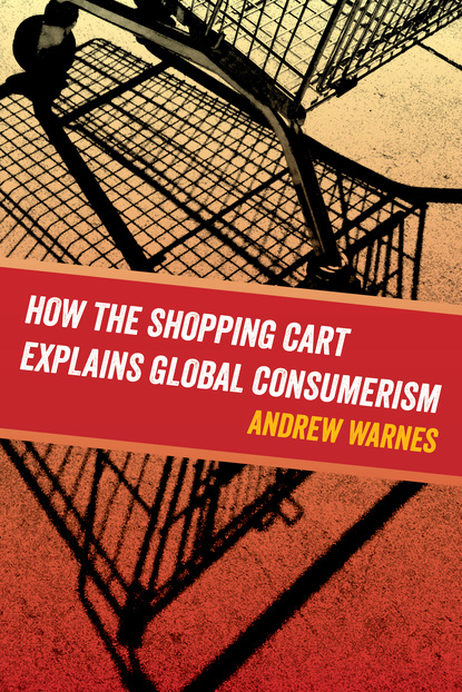 Andrew Warnes - How the Shopping Cart Explains Global Consumerism