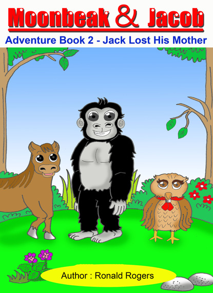 Ronald Rogers — Moonbeak and Jacob Adventure Book 2-Jack Lost His Mother (Children Book Age 3 to 5)