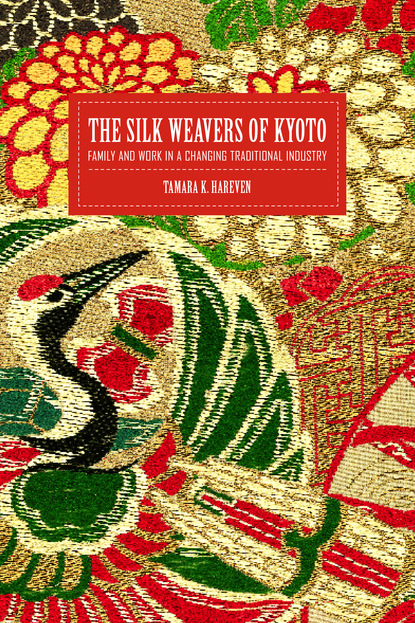 Tamara Hareven - The Silk Weavers of Kyoto