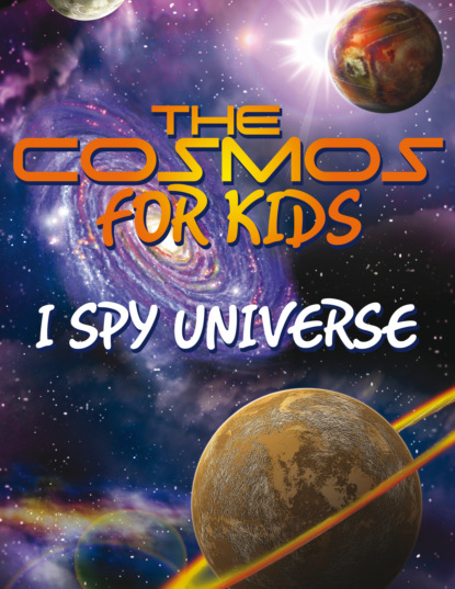 

The Cosmos For Kids (I Spy Universe)