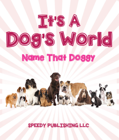 Speedy Publishing — Its A Dogs World (Name That Doggy)