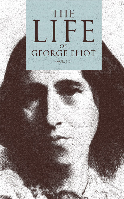 George Eliot — The Life of George Eliot (Vol. 1-3)