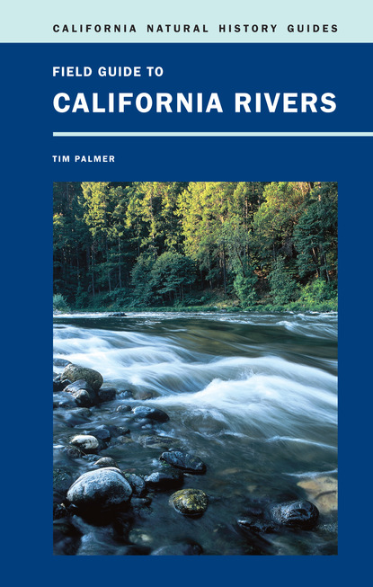 Tim Palmer - Field Guide to California Rivers