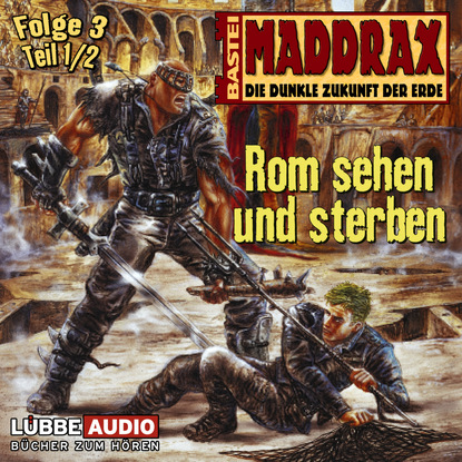 Maddrax, Folge 3: Rom sehen und sterben - Teil 1 (Timothy Stahl). 