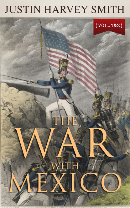 Justin Harvey Smith - The War with Mexico (Vol.1&2)