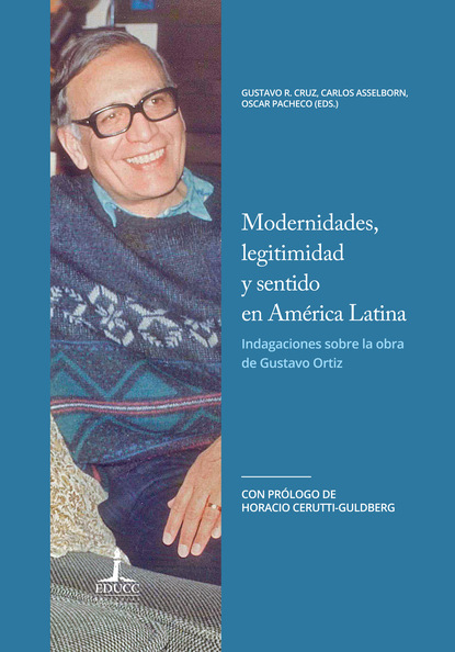 Oscar Pacheco - Modernidades, legitimidad y sentido en América Latina. Indagaciones sobre la obra de Gustavo Ortiz