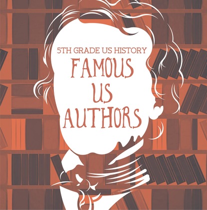 Baby Professor - 5th Grade US History: Famous US Authors