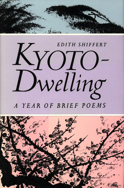 Edith M. Shiffert - Kyoto-Dwelling: Poems