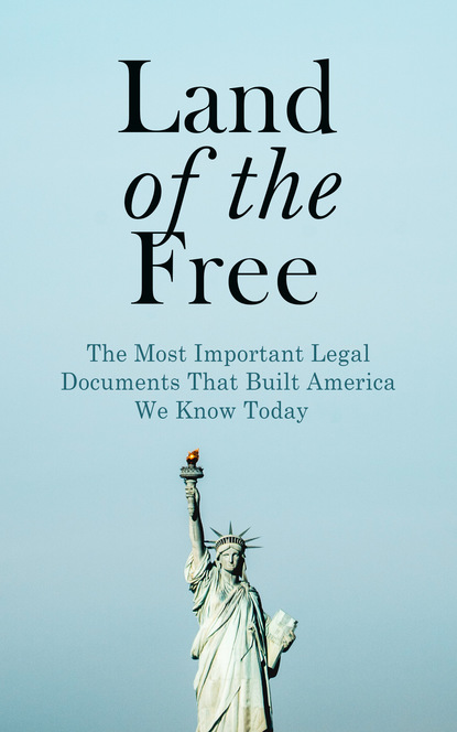 U.S. Congress - Land of the Free: The Most Important Legal Documents That Built America We Know Today