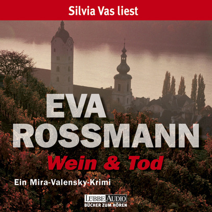 Wein und Tod  - Ein Mira-Valensky Krimi (Eva Rossmann). 