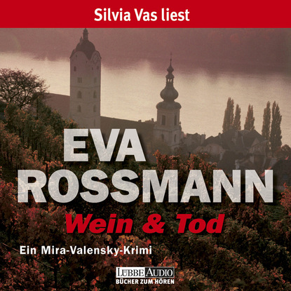 Wein und Tod  - Ein Mira-Valensky Krimi - Eva Rossmann