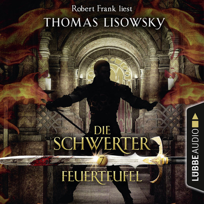 Feuerteufel - Die Schwerter - Die High-Fantasy-Reihe, Folge 7 (Ungekürzt) - Thomas Lisowsky