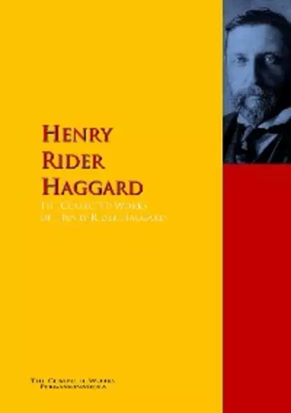 Обложка книги The Collected Works of Henry Rider Haggard, Henry Rider Haggard