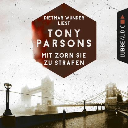 Tony  Parsons - Mit Zorn sie zu strafen - Detective Max Wolfes zweiter Fall - DS-Wolfe-Reihe 2 (Ungekürzt)