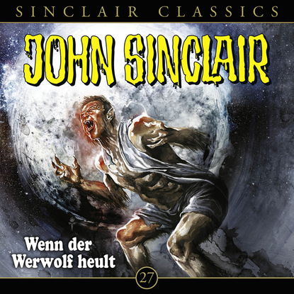 Ксюша Ангел - John Sinclair, Classics, Folge 27: Wenn der Werwolf heult