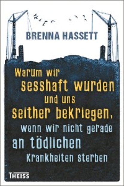 

Warum wir sesshaft wurden und uns seither bekriegen