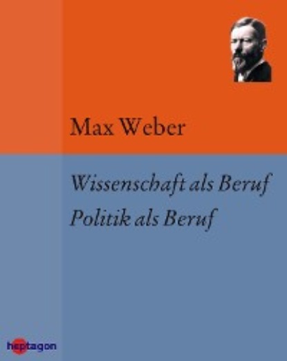 Max Weber - Wissenschaft als Beruf. Politik als Beruf
