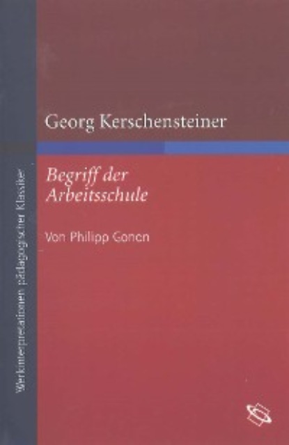 

Georg Kerschensteiner "Begriff der Arbeitsschule"