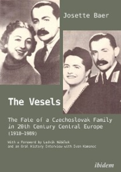 The Vesels: The Fate of a Czechoslovak Family in 20th Century Central Europe (1918-1989) - Josette Baer