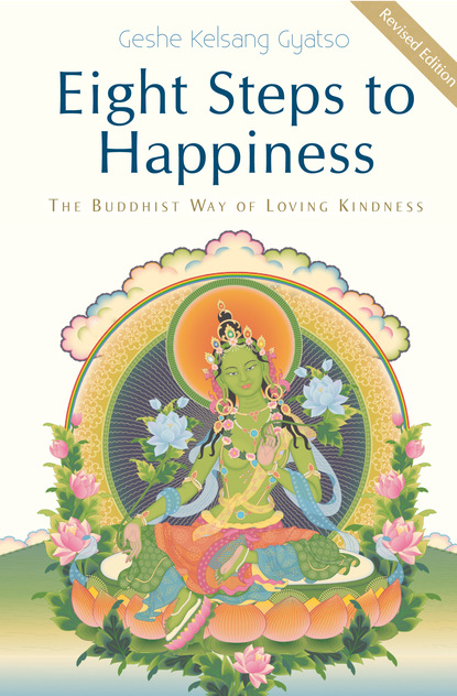 Geshe Kelsang Gyatso — Eight Steps to Happiness: The Buddhist Way of Loving Kindness