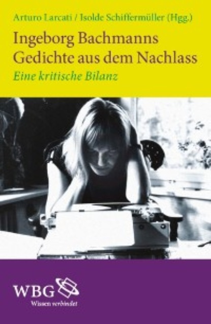 

Ingeborg Bachmanns Gedichte aus dem Nachlass