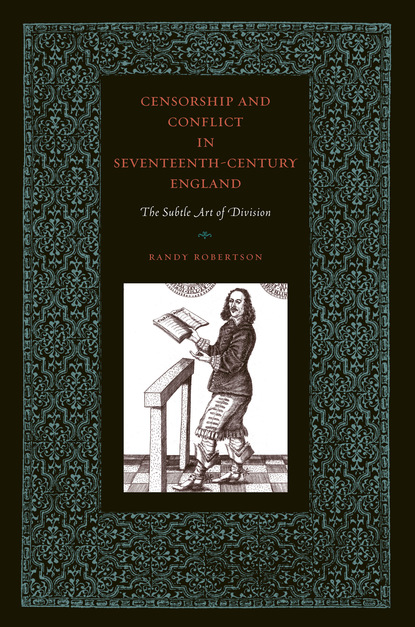 Randy Robertson - Censorship and Conflict in Seventeenth-Century England