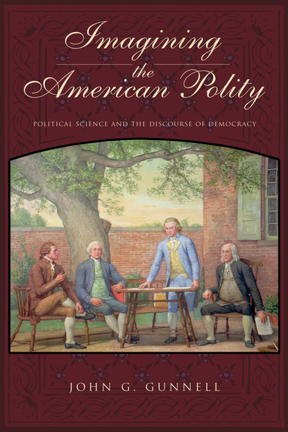 John G. Gunnell - Imagining the American Polity