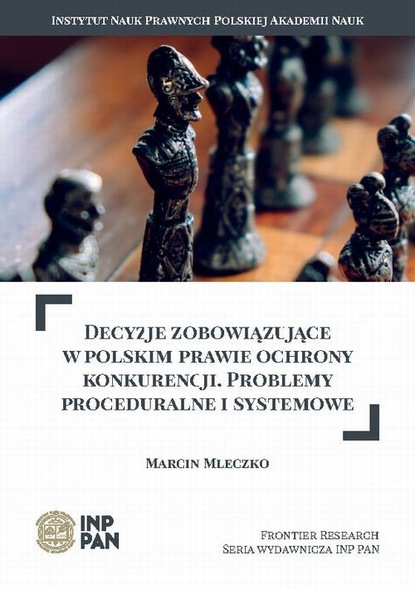 Marcin Mleczko - Decyzje zobowiązujące w polskim prawie ochrony konkurencji. Problemy proceduralne i systemowe