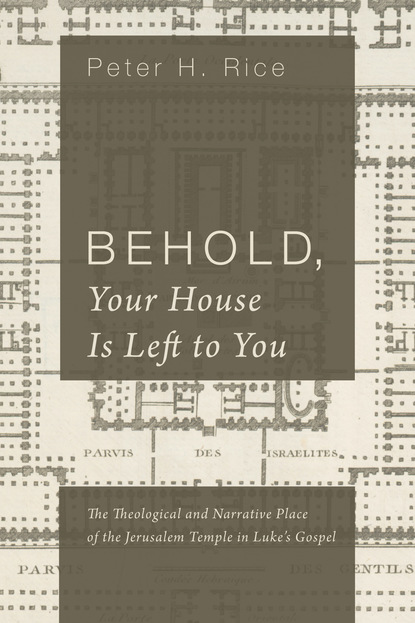 Peter H. Rice — Behold, Your House Is Left to You