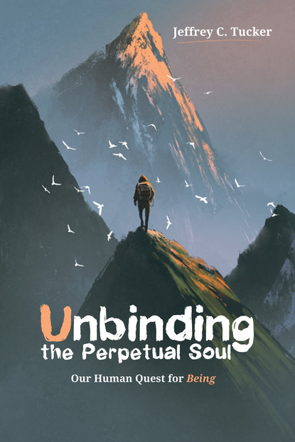 Jeffrey C. Tucker — Unbinding the Perpetual Soul