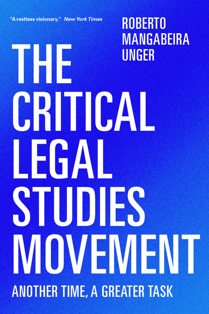 Roberto Unger - The Critical Legal Studies Movement