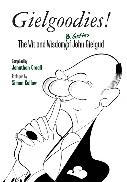 

Gielgoodies! The Wit and Wisdom (& Gaffes) of John Gielgud