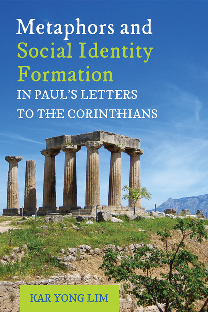 Kar Yong Lim — Metaphors and Social Identity Formation in Paul’s Letters to the Corinthians