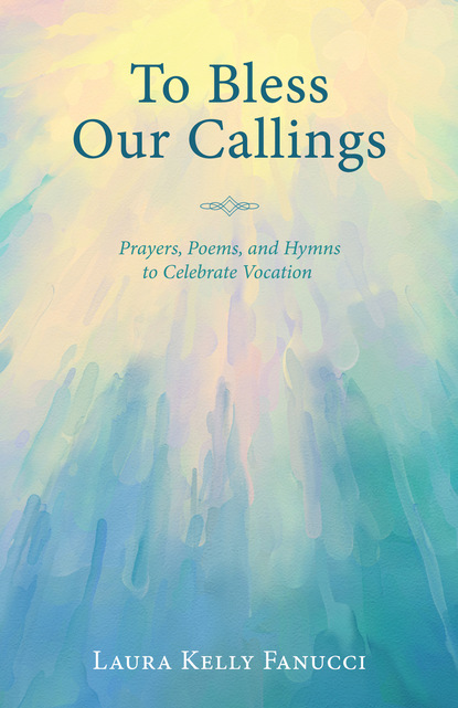 Laura Kelly Fanucci — To Bless Our Callings