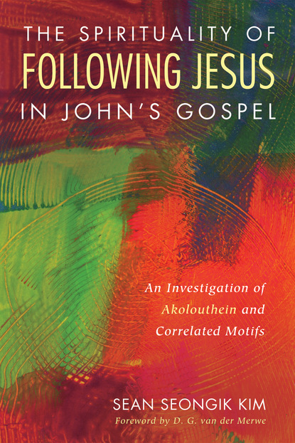 Sean Seongik Kim — The Spirituality of Following Jesus in John’s Gospel