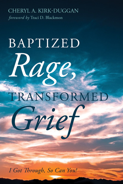 Cheryl A. Kirk-Duggan — Baptized Rage, Transformed Grief