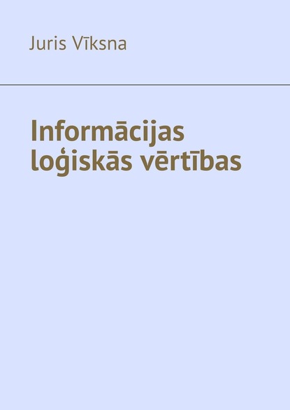 Juris Vīksna - Informācijas loģiskās vērtības