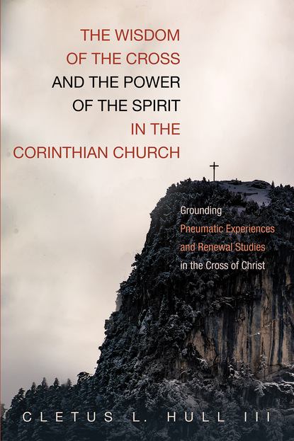 Cletus L. Hull III — The Wisdom of the Cross and the Power of the Spirit in the Corinthian Church