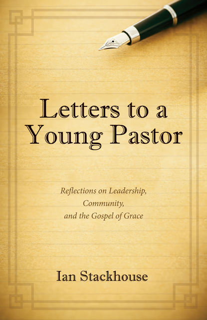 Ian Stackhouse - Letters to a Young Pastor