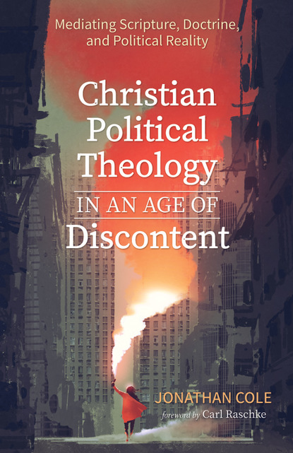 Jonathan Cole — Christian Political Theology in an Age of Discontent