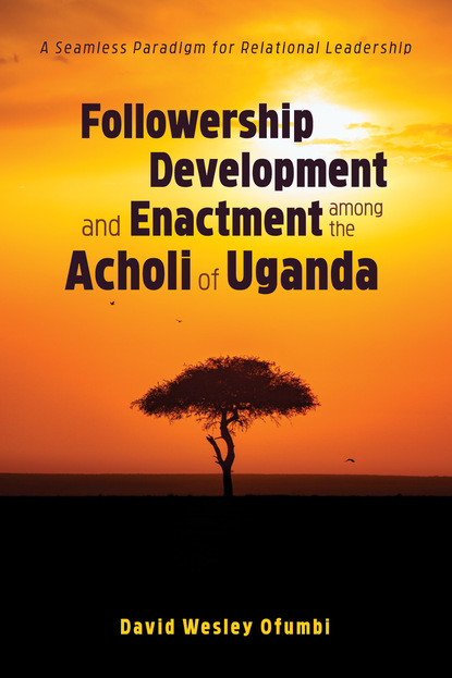 David Wesley Ofumbi — Followership Development and Enactment among the Acholi of Uganda