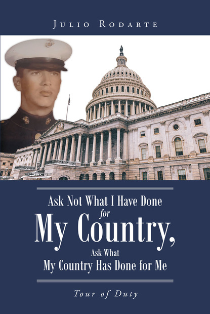 Julio Rodarte - Ask Not What I Have Done for My Country, Ask What My Country Has Done for Me