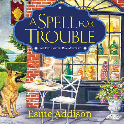 A Spell for Trouble - Enchanted Bay Mysteries, Book 1 (Unabridged) - Esme Addison