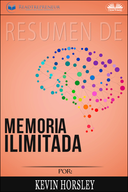 Readtrepreneur Publishing - Resumen De Memoria Ilimitada, Por Kevin Horsley