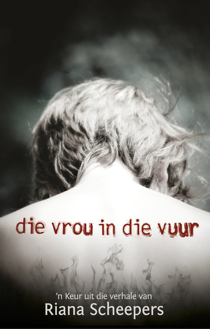 Riana Scheepers - Die vrou in die vuur