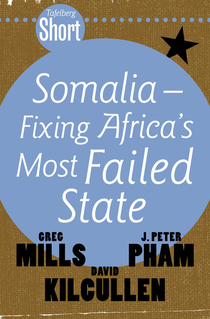 Greg Mills - Tafelberg Short: Somalia - Fixing Africa's Most Failed State