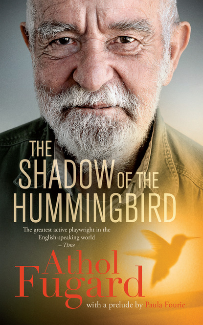 Athol Fugard - The Shadow of the Hummingbird