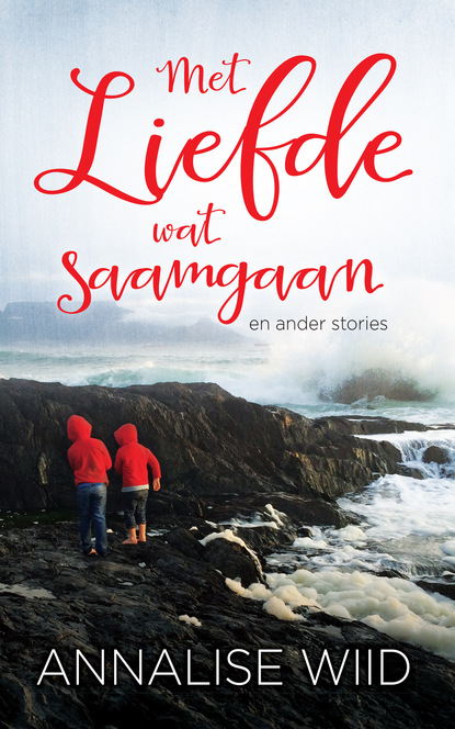 Annalise Wiid — Met liefde wat saamgaan en ander stories