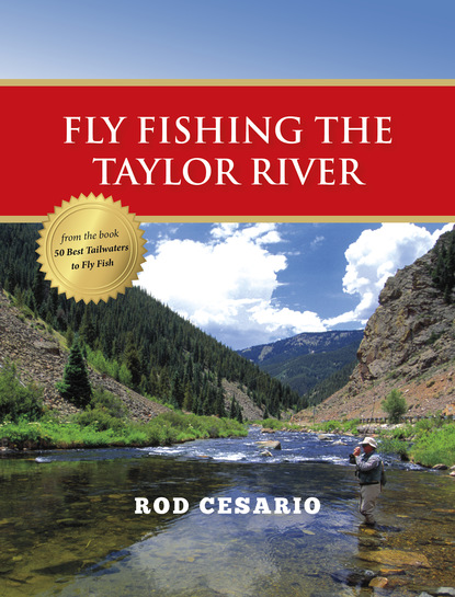 Rod Cesario - Fly Fishing the Taylor River